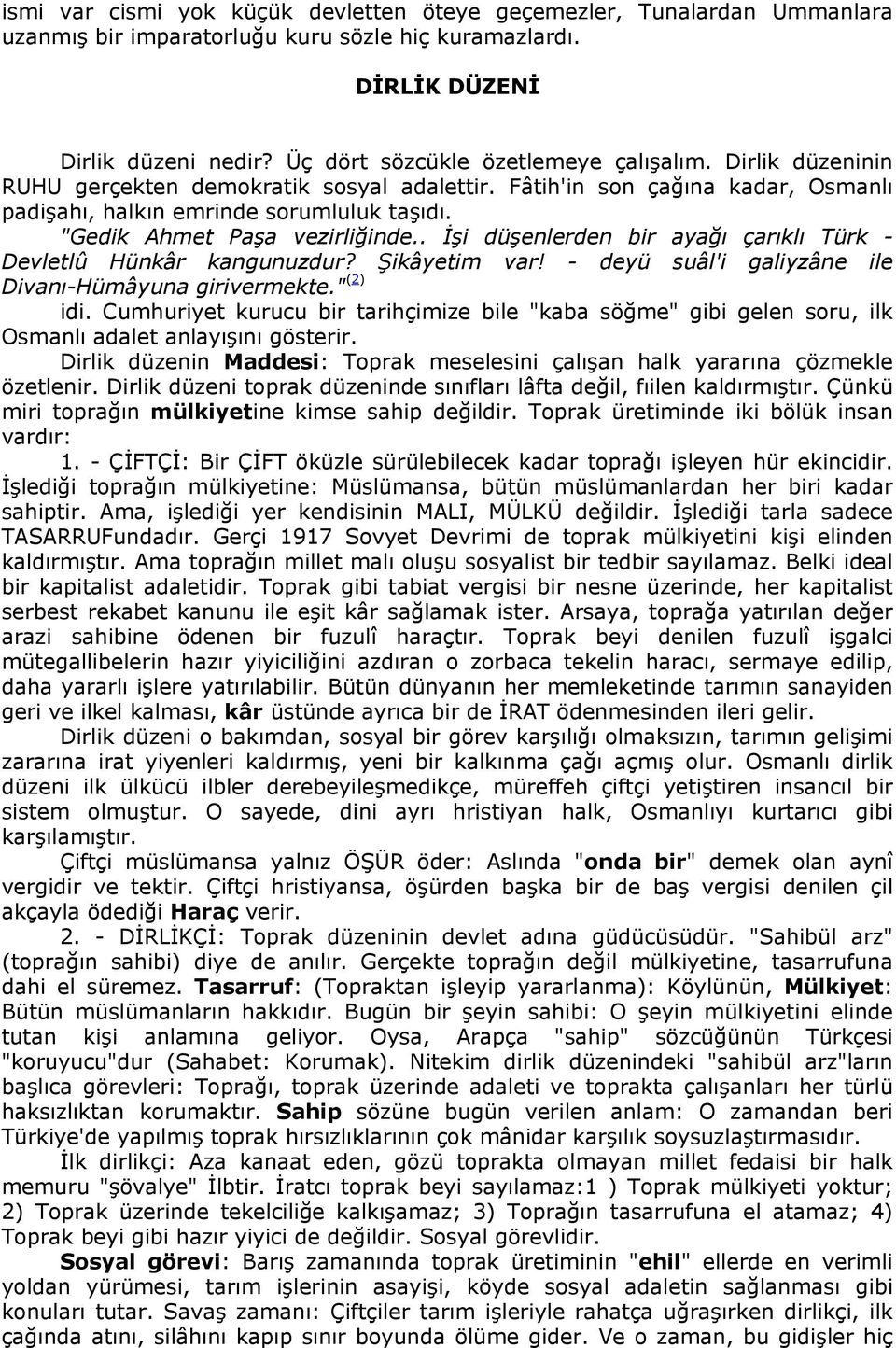 "Gedik Ahmet Paşa vezirliğinde.. İşi düşenlerden bir ayağı çarıklı Türk - Devletlû Hünkâr kangunuzdur? Şikâyetim var! - deyü suâl'i galiyzâne ile Divanı-Hümâyuna girivermekte." (2) idi.