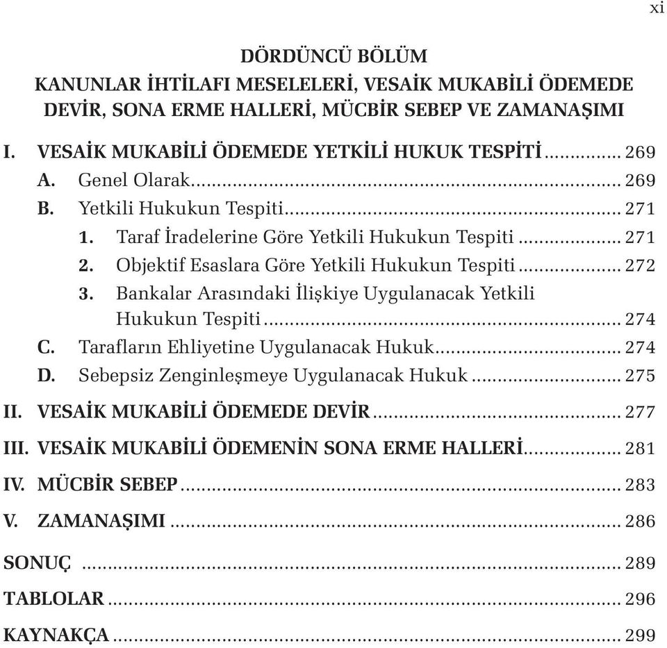 Bankalar Arasındaki İlişkiye Uygulanacak Yetkili Hukukun Tespiti... 274 C. Tarafların Ehliyetine Uygulanacak Hukuk... 274 D. Sebepsiz Zenginleşmeye Uygulanacak Hukuk... 275 II.