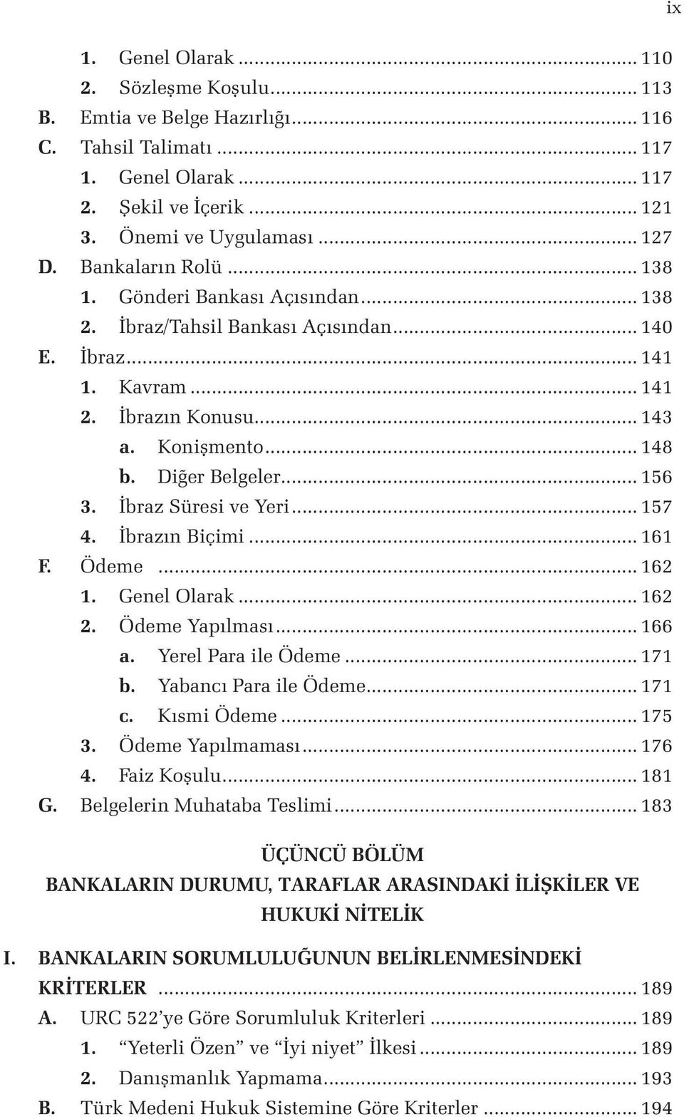 .. 156 3. İbraz Süresi ve Yeri... 157 4. İbrazın Biçimi... 161 F. Ödeme... 162 1. Genel Olarak... 162 2. Ödeme Yapılması... 166 a. Yerel Para ile Ödeme... 171 b. Yabancı Para ile Ödeme... 171 c.