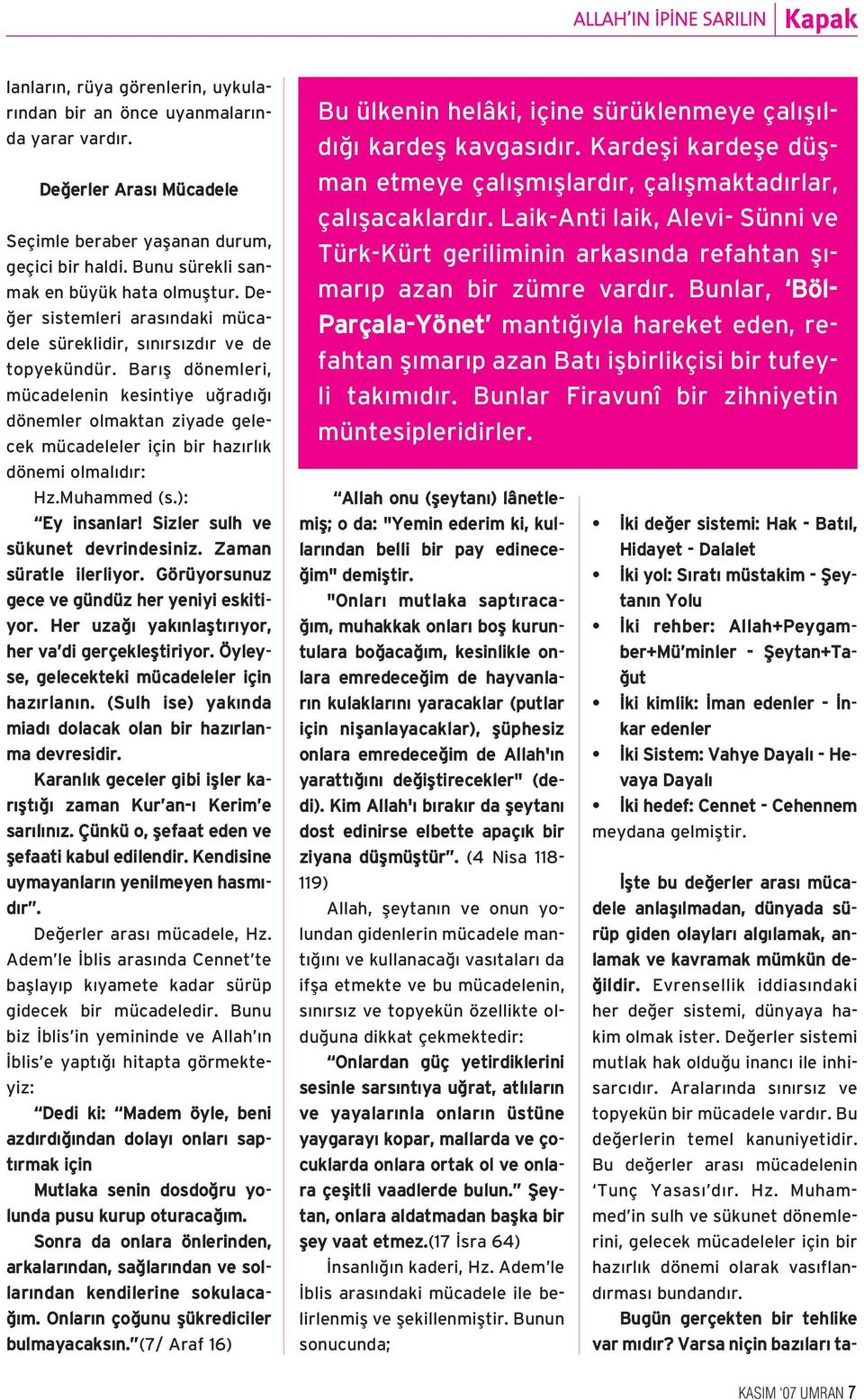 Bar fl dönemleri, mücadelenin kesintiye u rad dönemler olmaktan ziyade gelecek mücadeleler için bir haz rl k dönemi olmal d r: Hz.Muhammed (s.): Ey insanlar! Sizler sulh ve sükunet devrindesiniz.