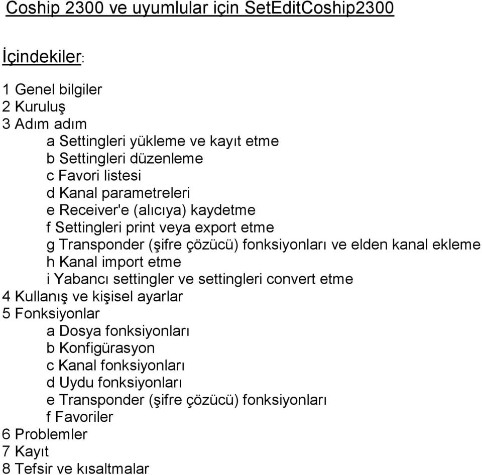 fonksiyonları ve elden kanal ekleme h Kanal import etme i Yabancı settingler ve settingleri convert etme 4 Kullanış ve kişisel ayarlar 5 Fonksiyonlar a