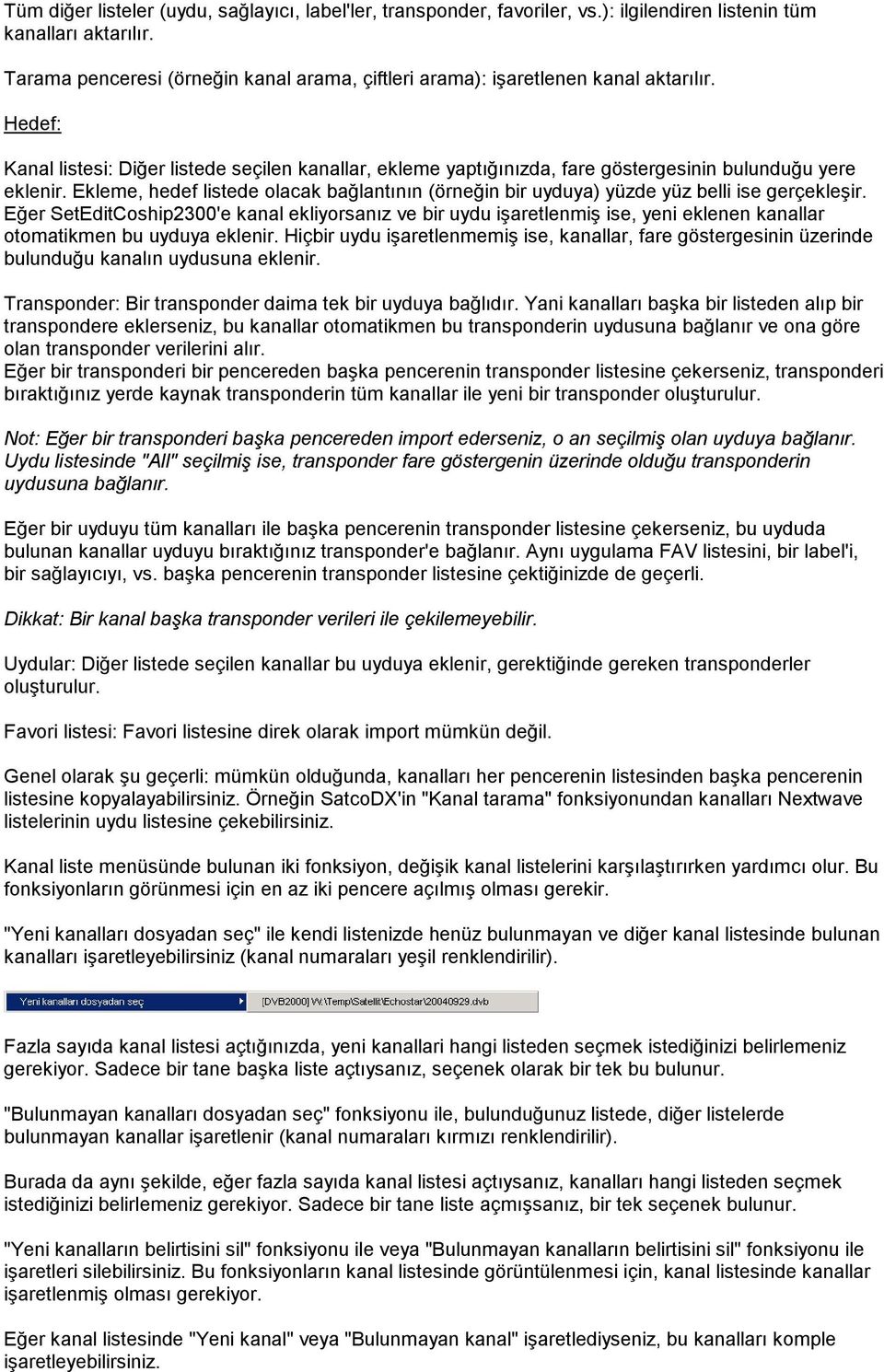 Hedef: Kanal listesi: Diğer listede seçilen kanallar, ekleme yaptığınızda, fare göstergesinin bulunduğu yere eklenir.