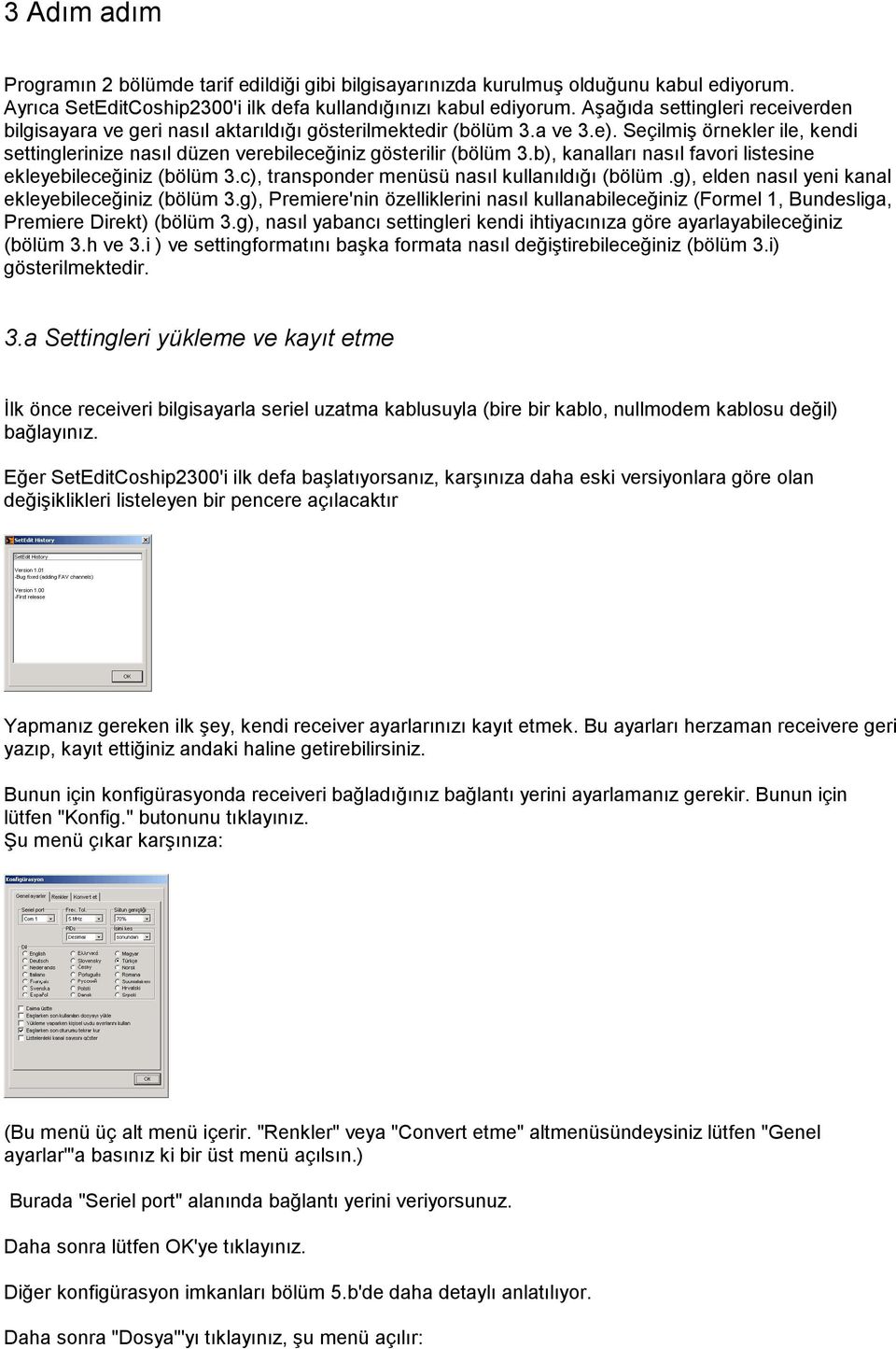 b), kanalları nasıl favori listesine ekleyebileceğiniz (bölüm 3.c), transponder menüsü nasıl kullanıldığı (bölüm.g), elden nasıl yeni kanal ekleyebileceğiniz (bölüm 3.