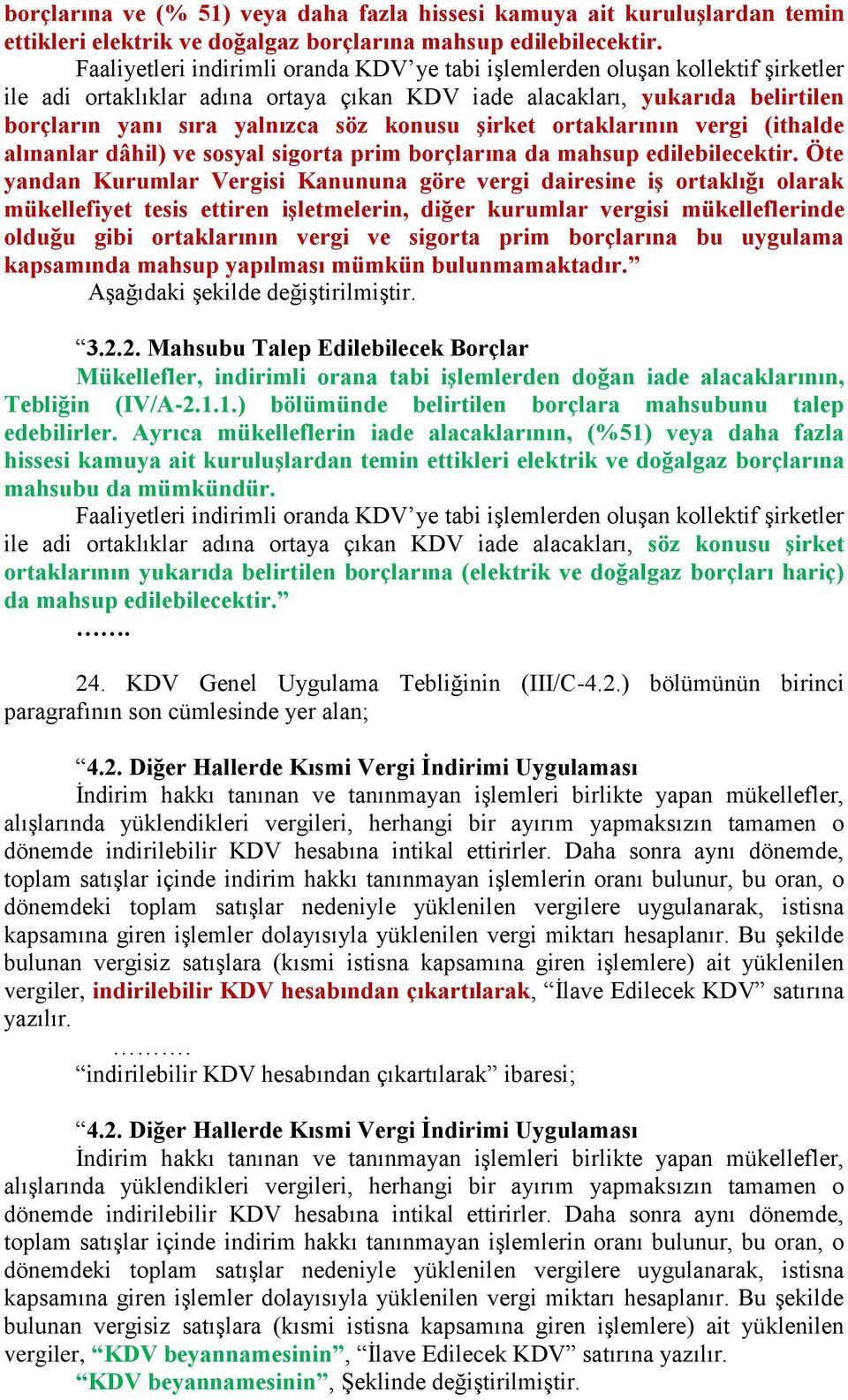 konusu şirket ortaklarının vergi (ithalde alınanlar dâhil) ve sosyal sigorta prim borçlarına da mahsup edilebilecektir.