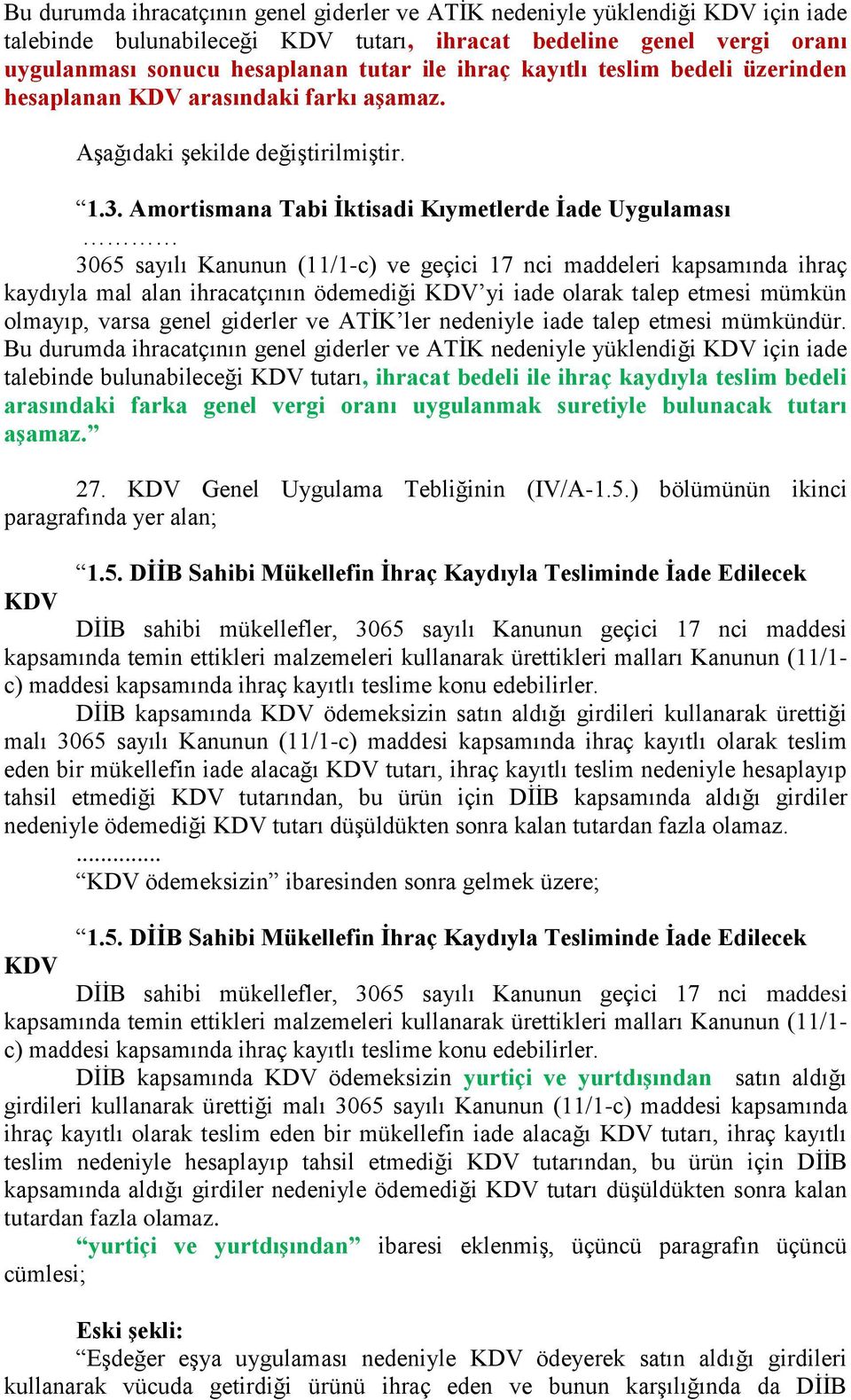 Amortismana Tabi İktisadi Kıymetlerde İade Uygulaması 3065 sayılı Kanunun (11/1-c) ve geçici 17 nci maddeleri kapsamında ihraç kaydıyla mal alan ihracatçının ödemediği KDV yi iade olarak talep etmesi