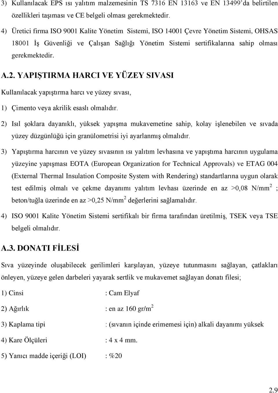 YAPIŞTIRMA HARCI VE YÜZEY SIVASI Kullanılacak yapıştırma harcı ve yüzey sıvası, 1) Çimento veya akrilik esaslı olmalıdır.