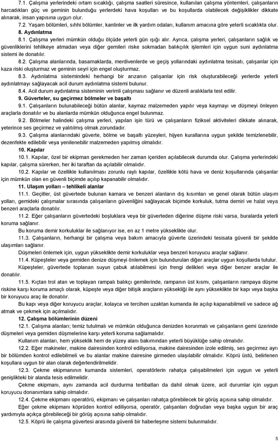 Aydınlatma 8.1. Çalışma yerleri mümkün olduğu ölçüde yeterli gün ışığı alır.