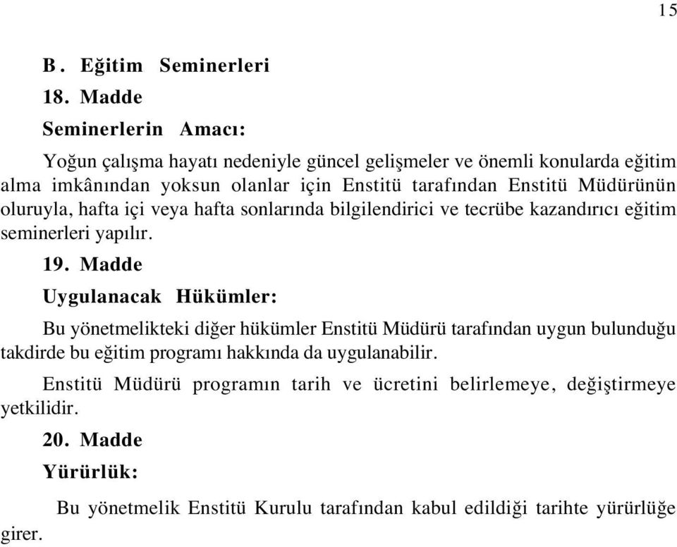 Enstitü Müdürünün oluruyla, hafta içi veya hafta sonlarında bilgilendirici ve tecrübe kazandırıcı eğitim seminerleri yapılır. 19.