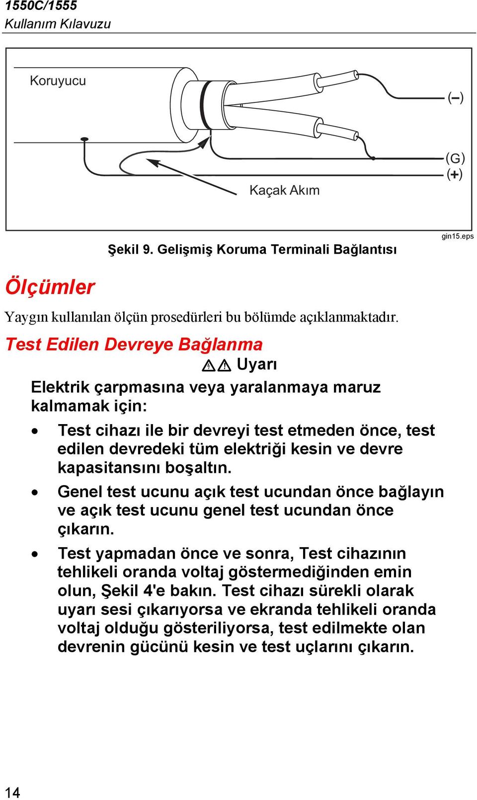 kapasitansını boşaltın. Genel test ucunu açık test ucundan önce bağlayın ve açık test ucunu genel test ucundan önce çıkarın.