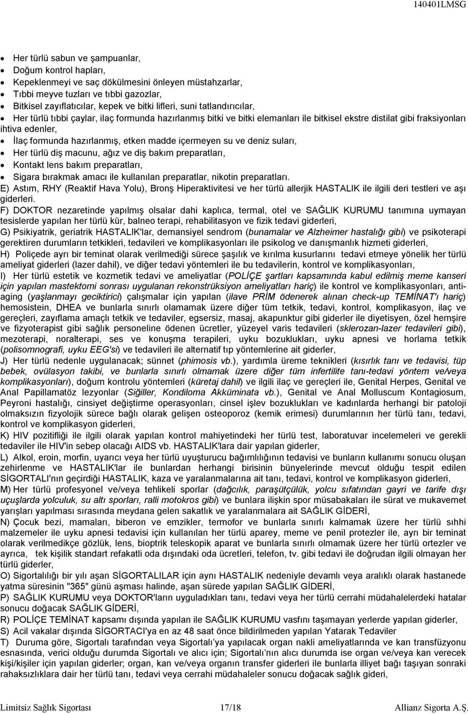 madde içermeyen su ve deniz suları, Her türlü diş macunu, ağız ve diş bakım preparatları, Kontakt lens bakım preparatları, Sigara bırakmak amacı ile kullanılan preparatlar, nikotin preparatları.