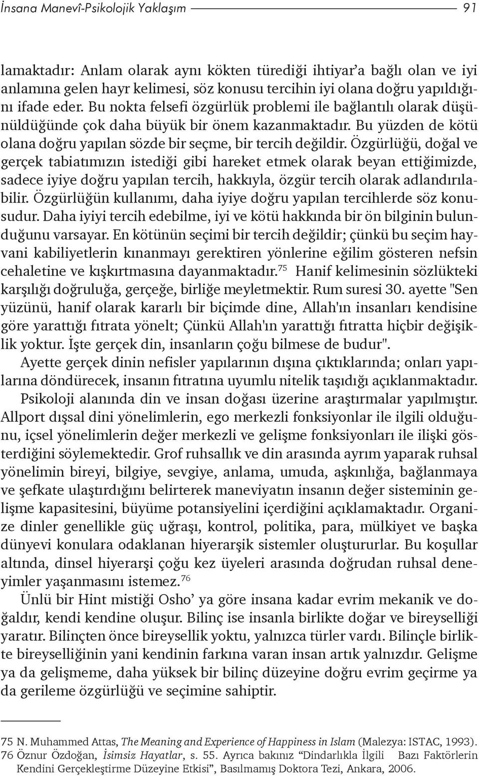 Özgürlüðü, doðal ve gerçek tabiatýmýzýn istediði gibi hareket etmek olarak beyan ettiðimizde, sadece iyiye doðru yapýlan tercih, hakkýyla, özgür tercih olarak adlandýrýlabilir.