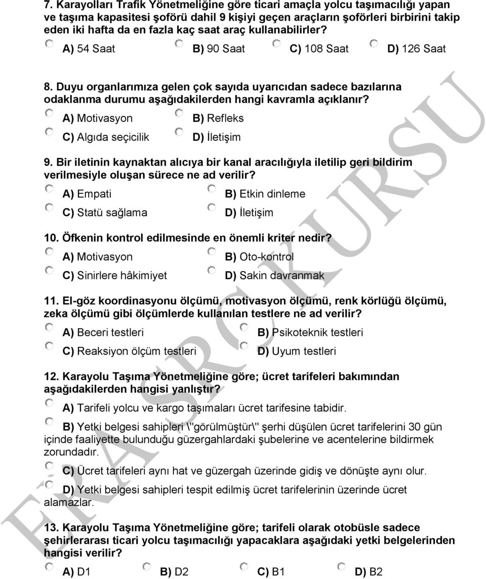 A) Motivasyon B) Refleks C) Algıda seçicilik D) İletişim 9. Bir iletinin kaynaktan alıcıya bir kanal aracılığıyla iletilip geri bildirim verilmesiyle oluşan sürece ne ad verilir?