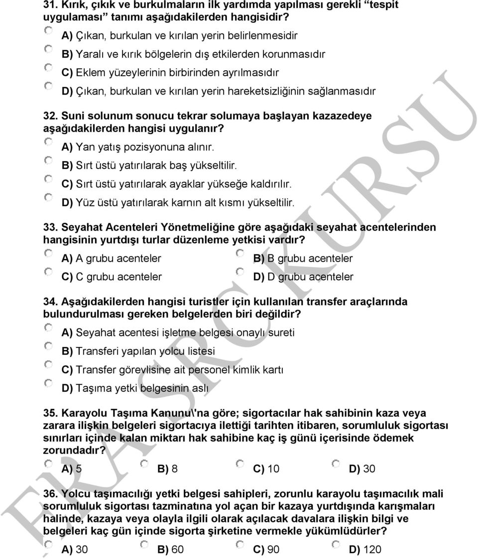 hareketsizliğinin sağlanmasıdır 32. Suni solunum sonucu tekrar solumaya başlayan kazazedeye aşağıdakilerden hangisi uygulanır? A) Yan yatış pozisyonuna alınır.