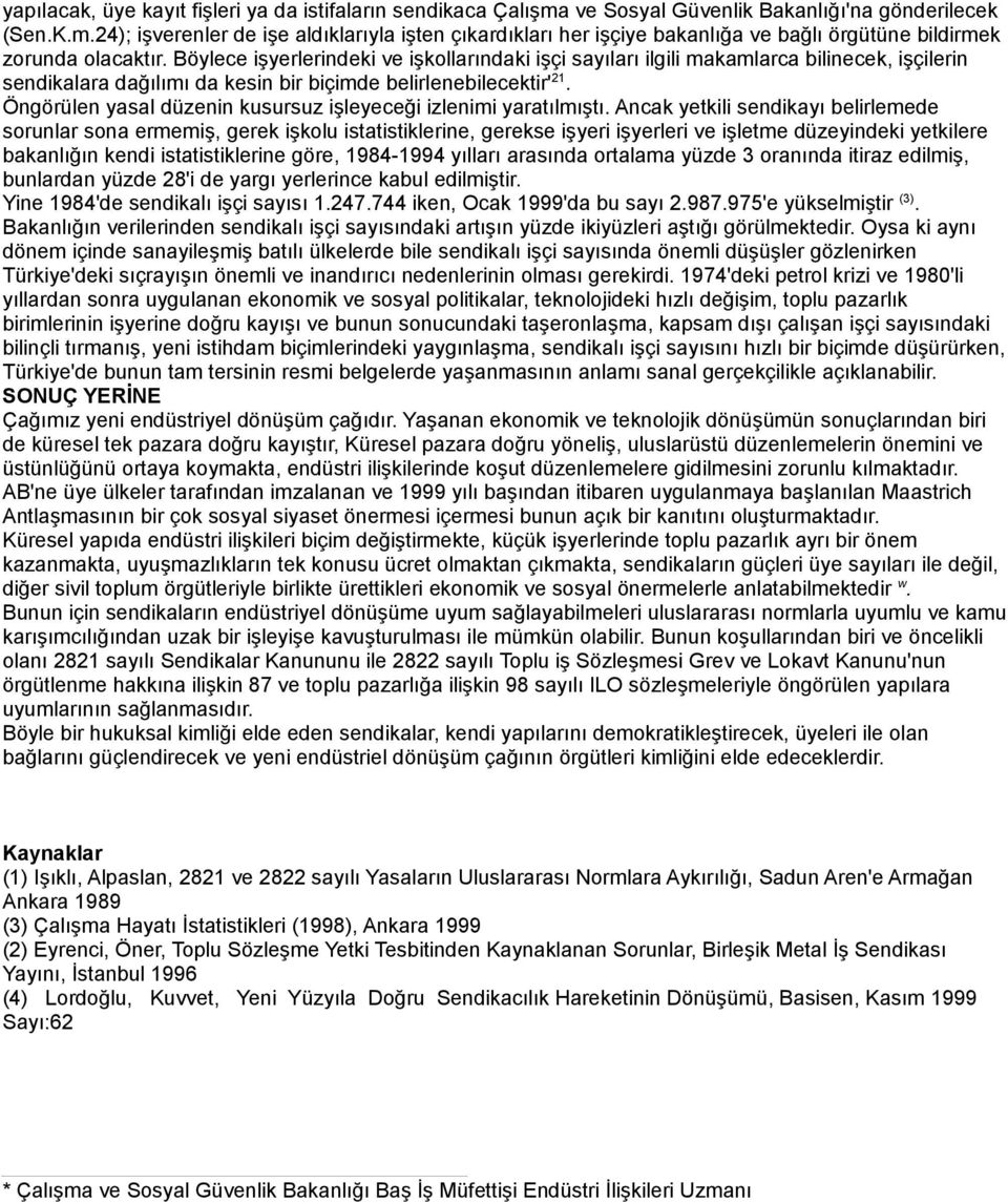 Öngörülen yasal düzenin kusursuz işleyeceği izlenimi yaratılmıştı.