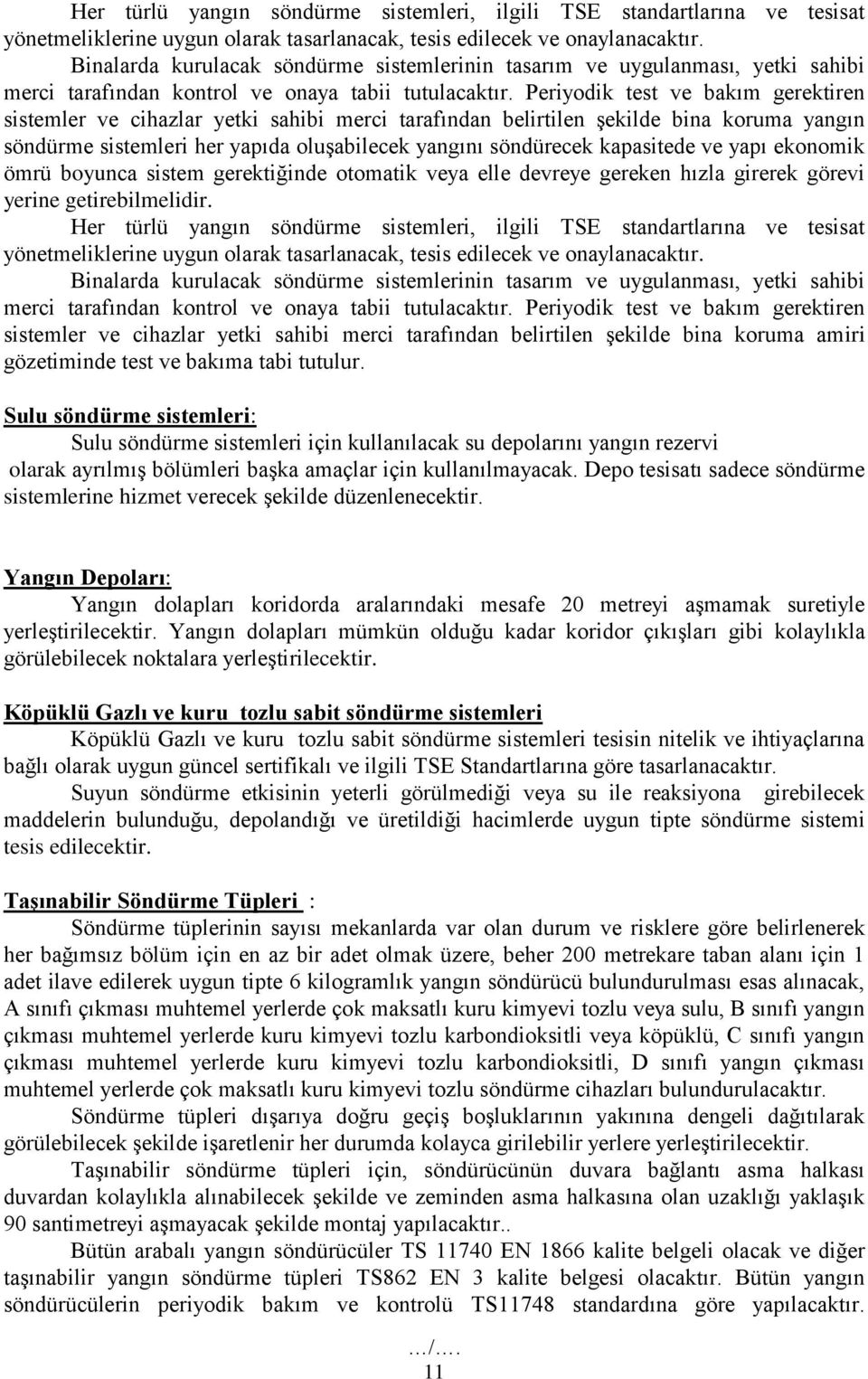 Periyodik test ve bakım gerektiren sistemler ve cihazlar yetki sahibi merci tarafından belirtilen şekilde bina koruma yangın söndürme sistemleri her yapıda oluşabilecek yangını söndürecek kapasitede