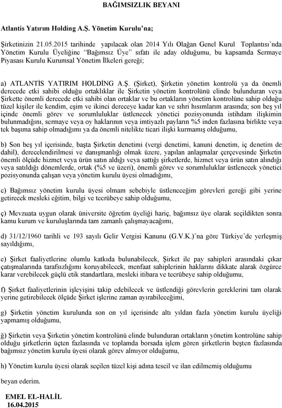 gereği; a) ATLANTİS YATIRIM HOLDİNG A.Ş.