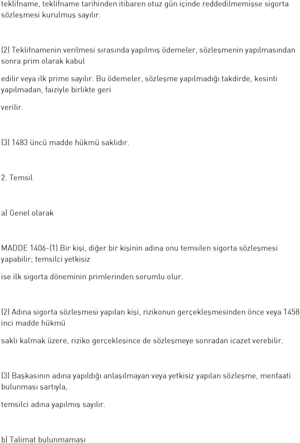 Bu ödemeler, sözleşme yapılmadığı takdirde, kesinti yapılmadan, faiziyle birlikte geri verilir. (3) 1483 üncü madde hükmü saklıdır. 2.