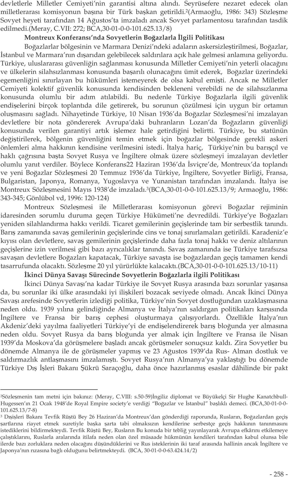 13/8) Montreux Konferansı nda Sovyetlerin Boazlarla lgili Politikası Boazlarlar bölgesinin ve Marmara Denizi ndeki adaların askersizletirilmesi, Boazlar, stanbul ve Marmara nın dıarıdan gelebilecek