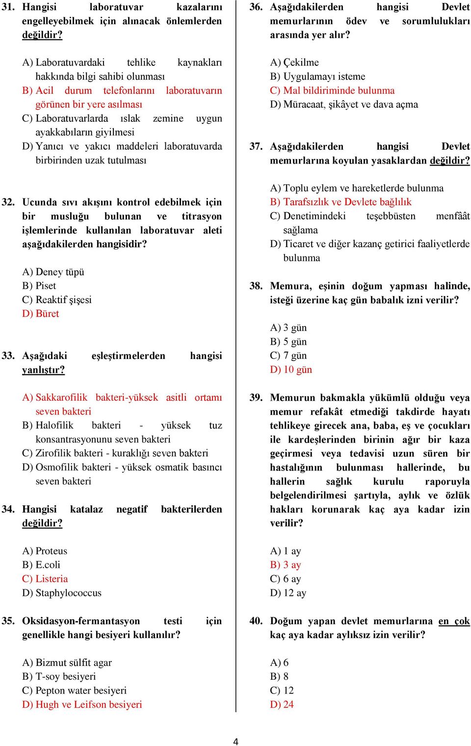 Ucunda sıvı akıģını kontrol edebilmek için bir musluğu bulunan ve titrasyon iģlemlerinde kullanılan laboratuvar aleti aģağıdakilerden hangisidir? A) Deney tüpü B) Piset C) Reaktif ĢiĢesi D) Büret 33.