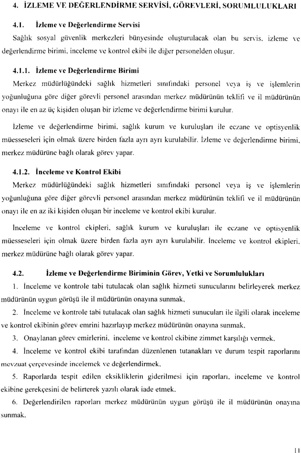 1. Izleme ve Degerlendirme Birimi Merkez mudurlugundeki saglik hizmetleri smifindaki personel veya is ve islemlerin yogunluguna gore diger gorevli personel arasmdan merke/.