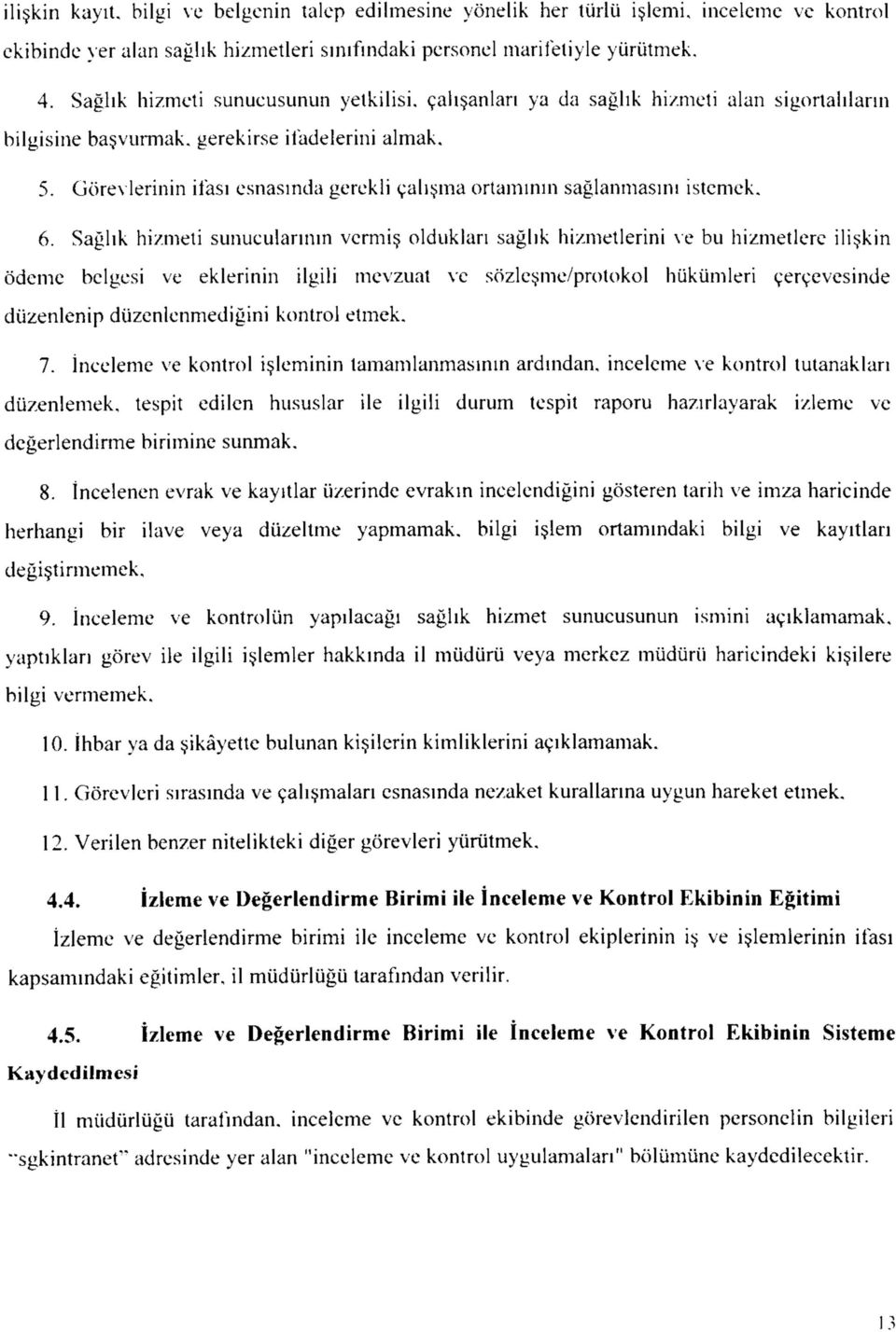 Gorevlerinin iiasi esnasinda gerckli cahsma ortammin saglanmasmi istcmck. 6.