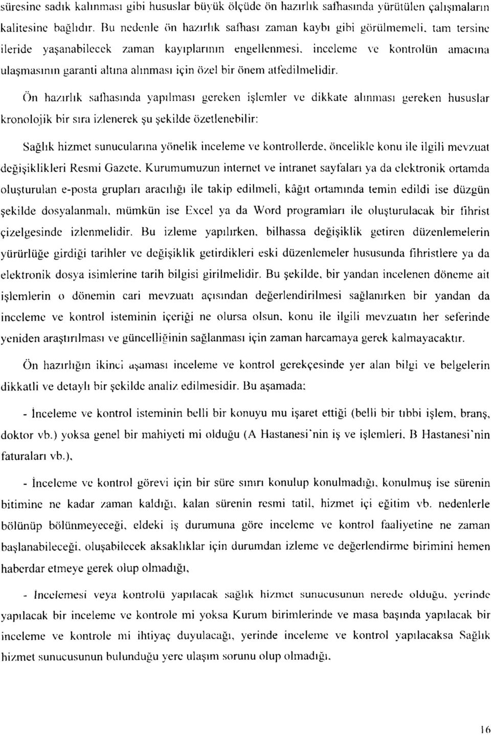 On ha/irlik saihasinda yapilmasi gcrcken islemler ve dikkate almmasi gereken hususlar kronolojik bir sira izlenerek su sekilde ozetlenebilir: Saghk hizmct sunucularma yonelik inceleme ve