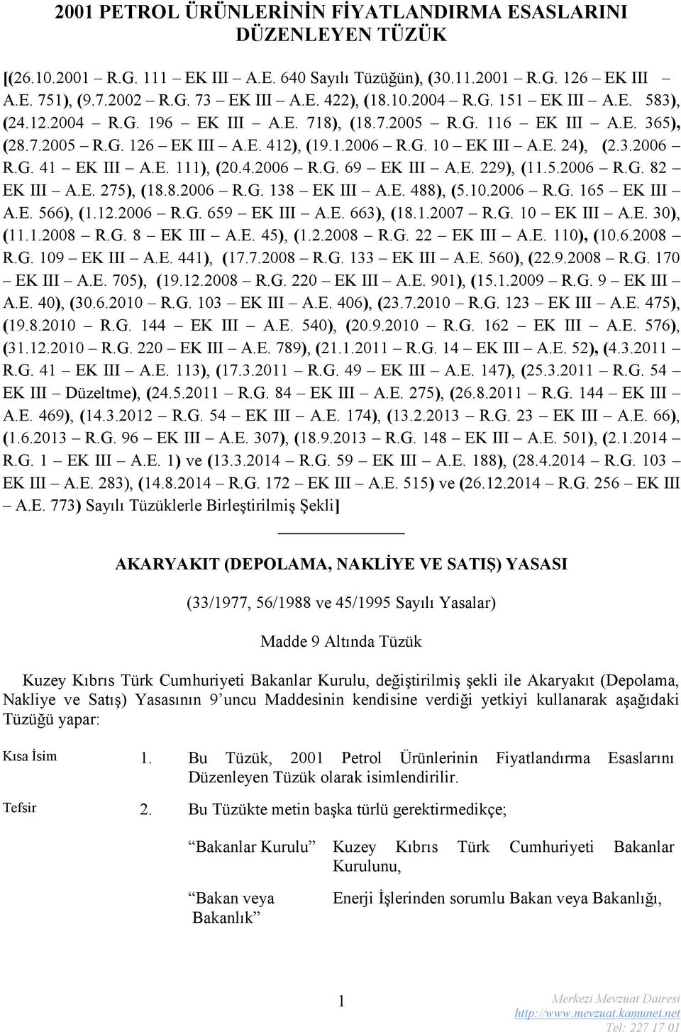 E. 111), (20.4.2006 R.G. 69 EK III A.E. 229), (11.5.2006 R.G. 82 EK III A.E. 275), (18.8.2006 R.G. 138 EK III A.E. 488), (5.10.2006 R.G. 165 EK III A.E. 566), (1.12.2006 R.G. 659 EK III A.E. 663), (18.