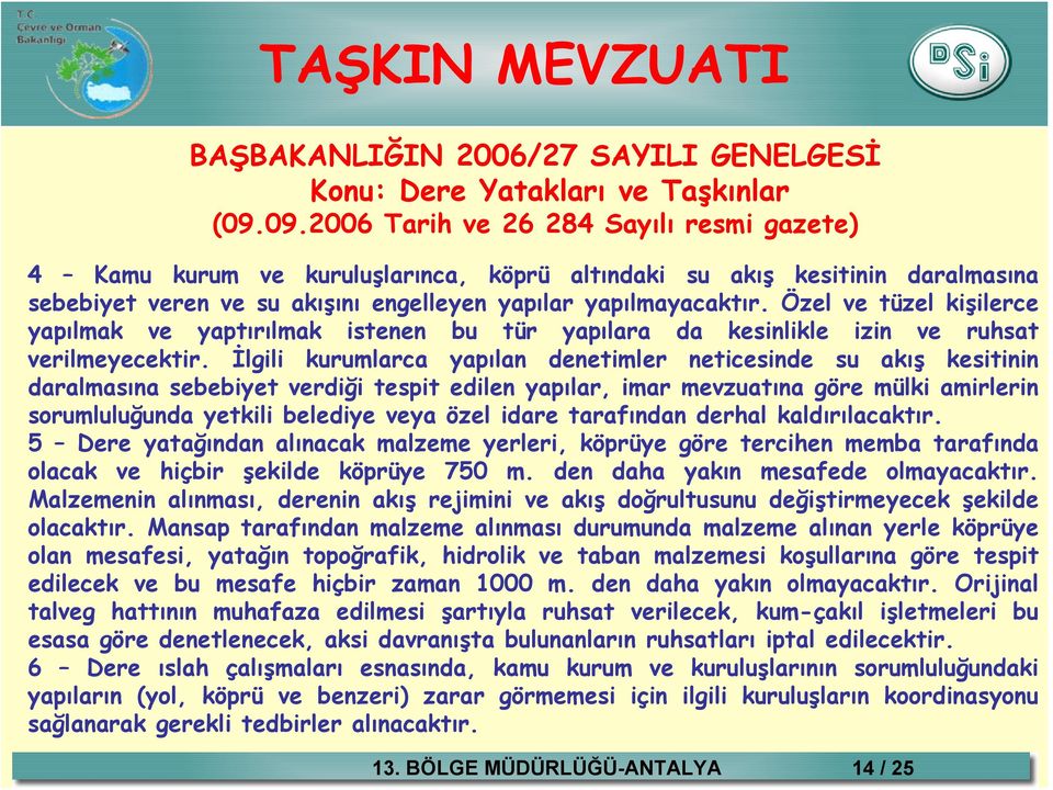 Özel ve tüzel kişilerce yapılmak ve yaptırılmak istenen bu tür yapılara da kesinlikle izin ve ruhsat verilmeyecektir.