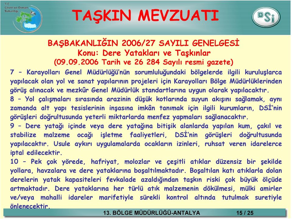 Müdürlüklerinden görüş alınacak ve mezkûr Genel Müdürlük standartlarına uygun olarak yapılacaktır.