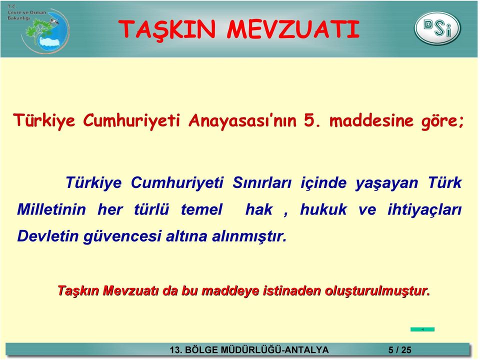 Milletinin her türlü temel hak, hukuk ve ihtiyaçları Devletin güvencesi