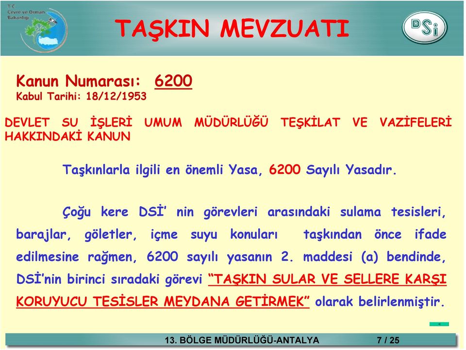 Çoğu kere DSİ nin görevleri arasındaki sulama tesisleri, barajlar, göletler, içme suyu konuları taşkından önce ifade edilmesine