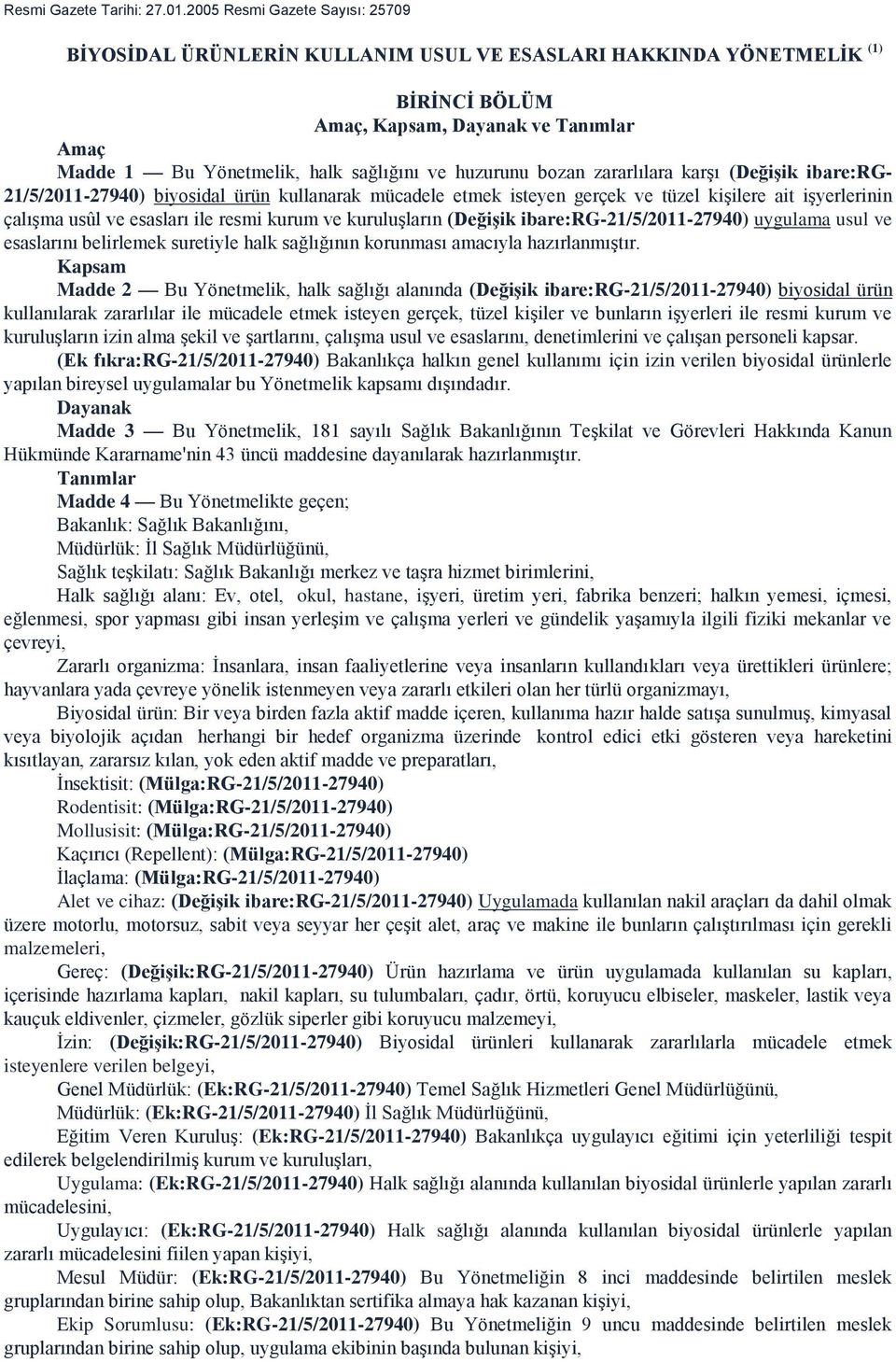 huzurunu bozan zararlılara karşı (Değişik ibare:rg- 21/5/2011-27940) biyosidal ürün kullanarak mücadele etmek isteyen gerçek ve tüzel kişilere ait işyerlerinin çalışma usûl ve esasları ile resmi