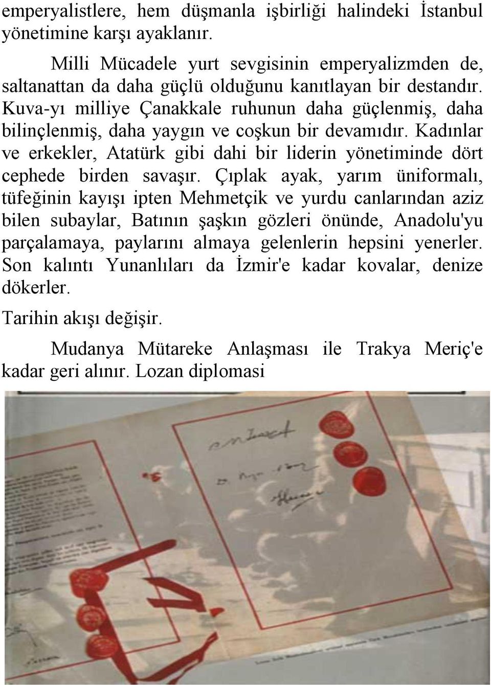 Kuva-yı milliye Çanakkale ruhunun daha güçlenmiş, daha bilinçlenmiş, daha yaygın ve coşkun bir devamıdır.