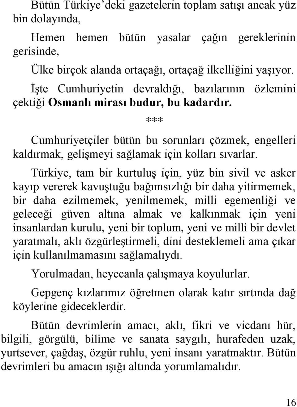 *** Cumhuriyetçiler bütün bu sorunları çözmek, engelleri kaldırmak, gelişmeyi sağlamak için kolları sıvarlar.