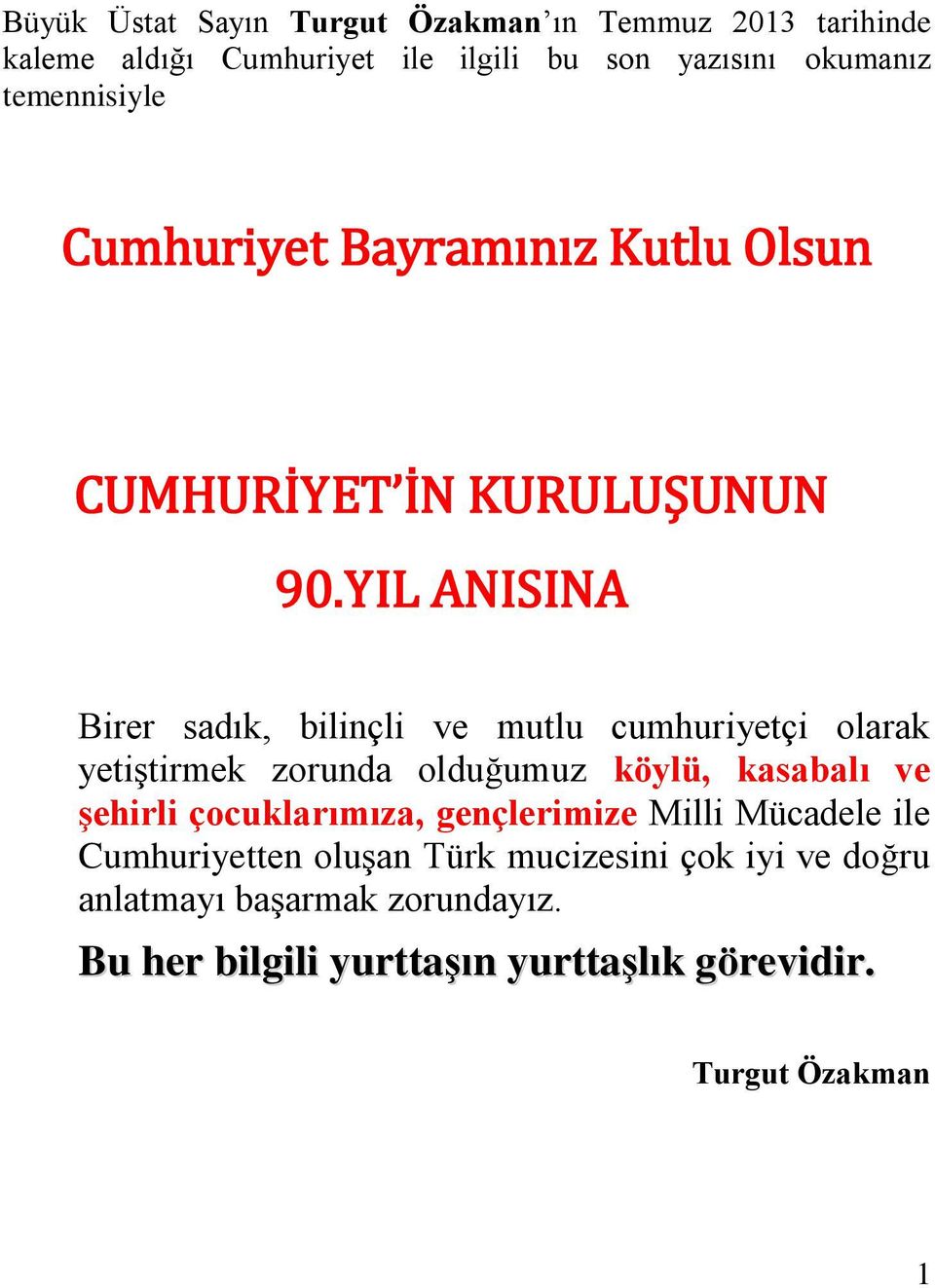 YIL ANISINA Birer sadık, bilinçli ve mutlu cumhuriyetçi olarak yetiştirmek zorunda olduğumuz köylü, kasabalı ve şehirli