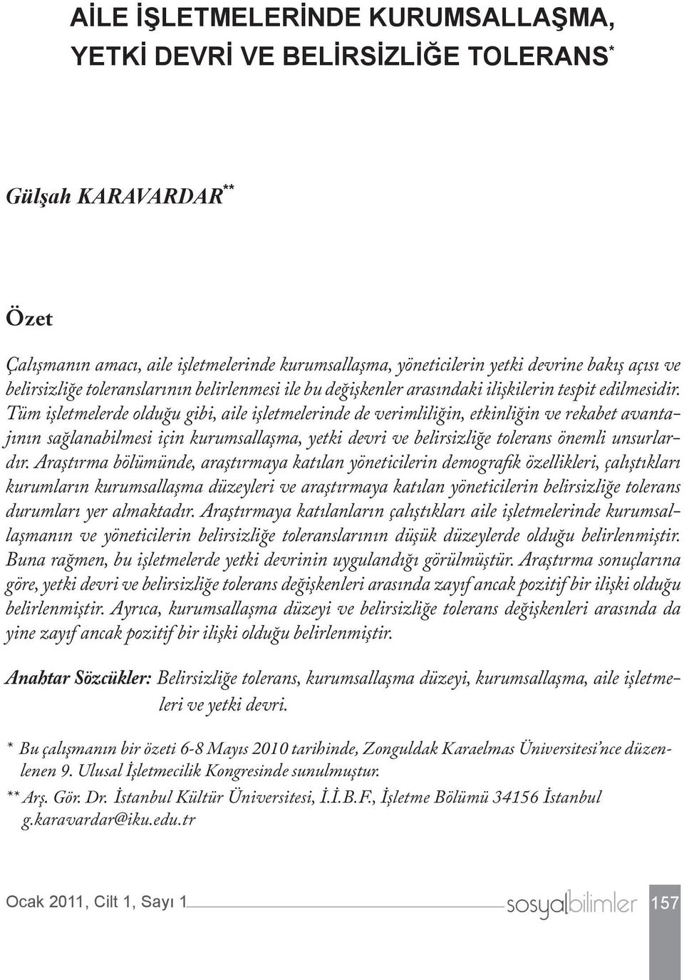 Tüm işletmelerde olduğu gibi, aile işletmelerinde de verimliliğin, etkinliğin ve rekabet avantajının sağlanabilmesi için kurumsallaşma, yetki devri ve belirsizliğe tolerans önemli unsurlardır.