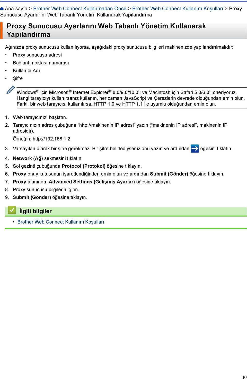 Adı Şifre Windows için Microsoft Internet Explorer 8.0/9.0/10.0 ı ve Macintosh için Safari 5.0/6.0 ı öneriyoruz.