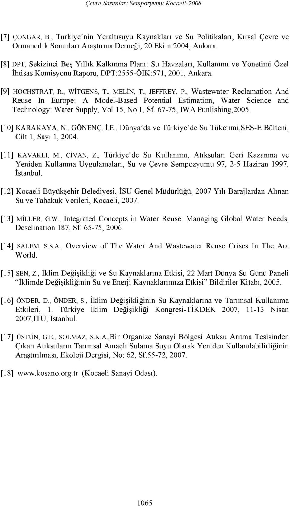 , Wastewater Reclamation And Reuse In Europe: A Model-Based Potential Estimation, Water Science and Technology: Water Supply, Vol 15, No 1, Sf. 67-75, IWA Punlishing,2005. [10] KARAKAYA, N.