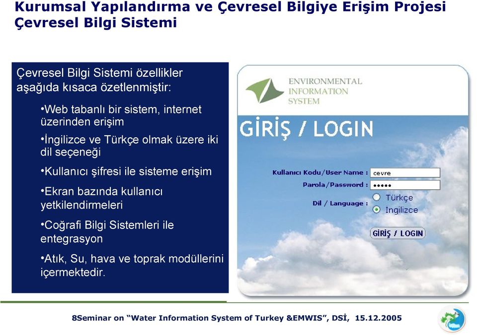 seçeneği Kullanıcı şifresi ile sisteme erişim Ekran bazında kullanıcı yetkilendirmeleri Coğrafi Bilgi Sistemleri ile