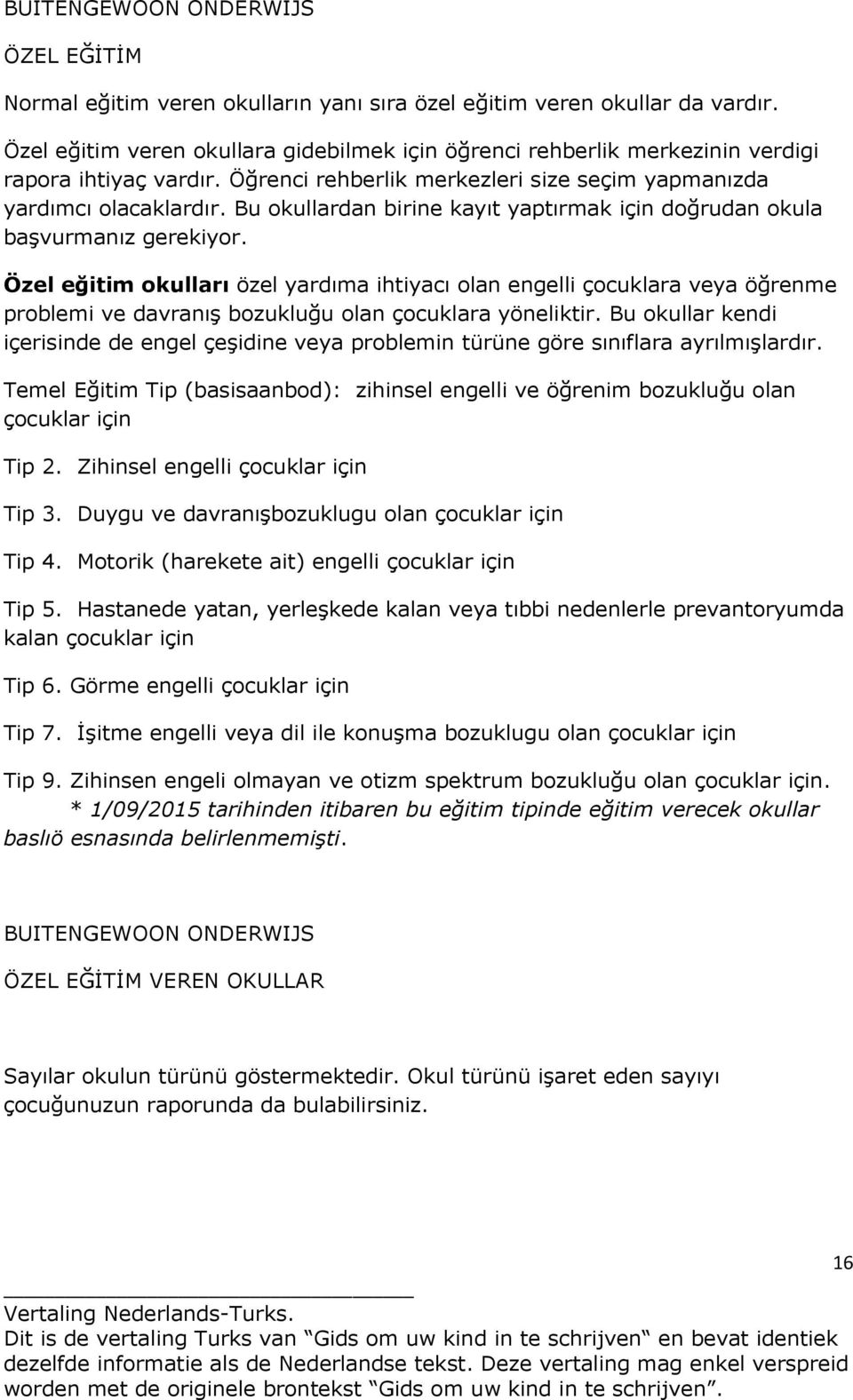 Bu okullardan birine kayıt yaptırmak için doğrudan okula başvurmanız gerekiyor.