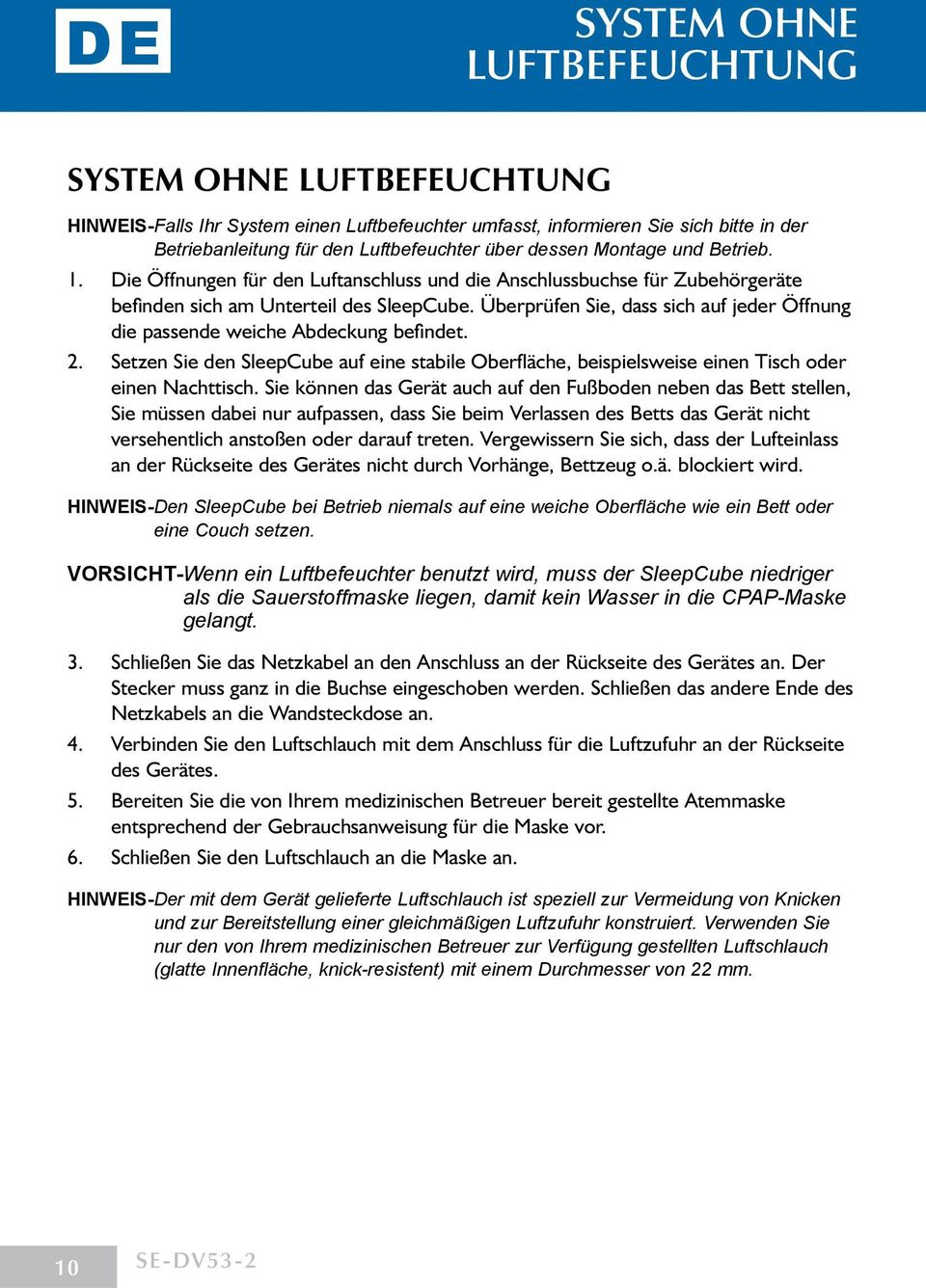 Überprüfen Sie, dass sich auf jeder Öffnung die passende weiche Abdeckung befindet. 2. Setzen Sie den SleepCube auf eine stabile Oberfläche, beispielsweise einen Tisch oder einen Nachttisch.