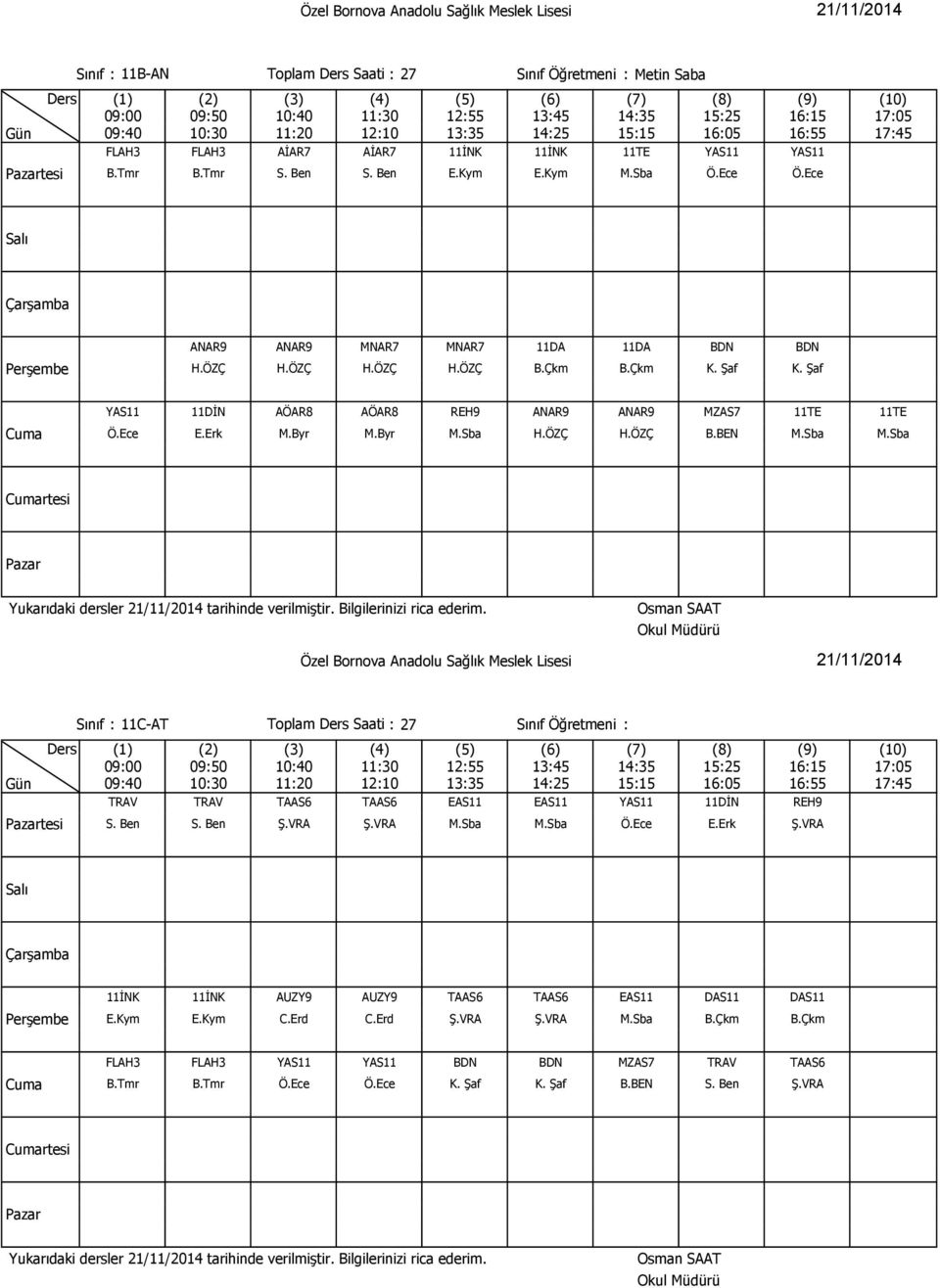 Sba M.Sba rtesi tesi Sınıf : 11C-AT Toplam Saati : 27 Sınıf Öğretmeni : TRAV TRAV TAAS6 TAAS6 EAS11 EAS11 YAS11 11DİN REH9 S. Ben S. Ben Ş.VRA Ş.VRA M.Sba M.Sba Ö.Ece E.Erk Ş.