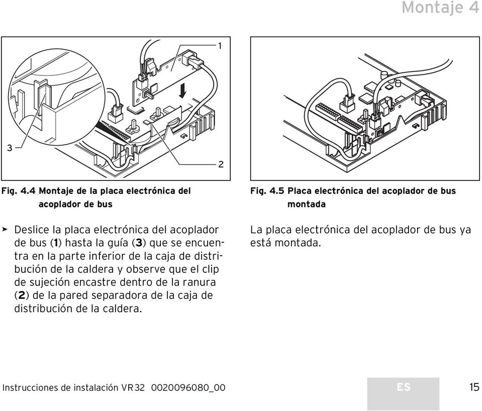 4 Montaje de la placa electrónica del acoplador de bus Deslice la placa electrónica del acoplador de bus (1) hasta la guía (3) que