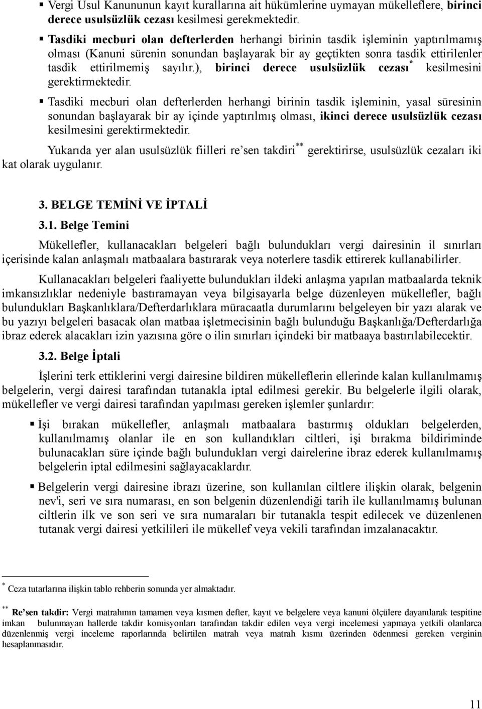 ), birinci derece usulsüzlük cezası * kesilmesini gerektirmektedir.