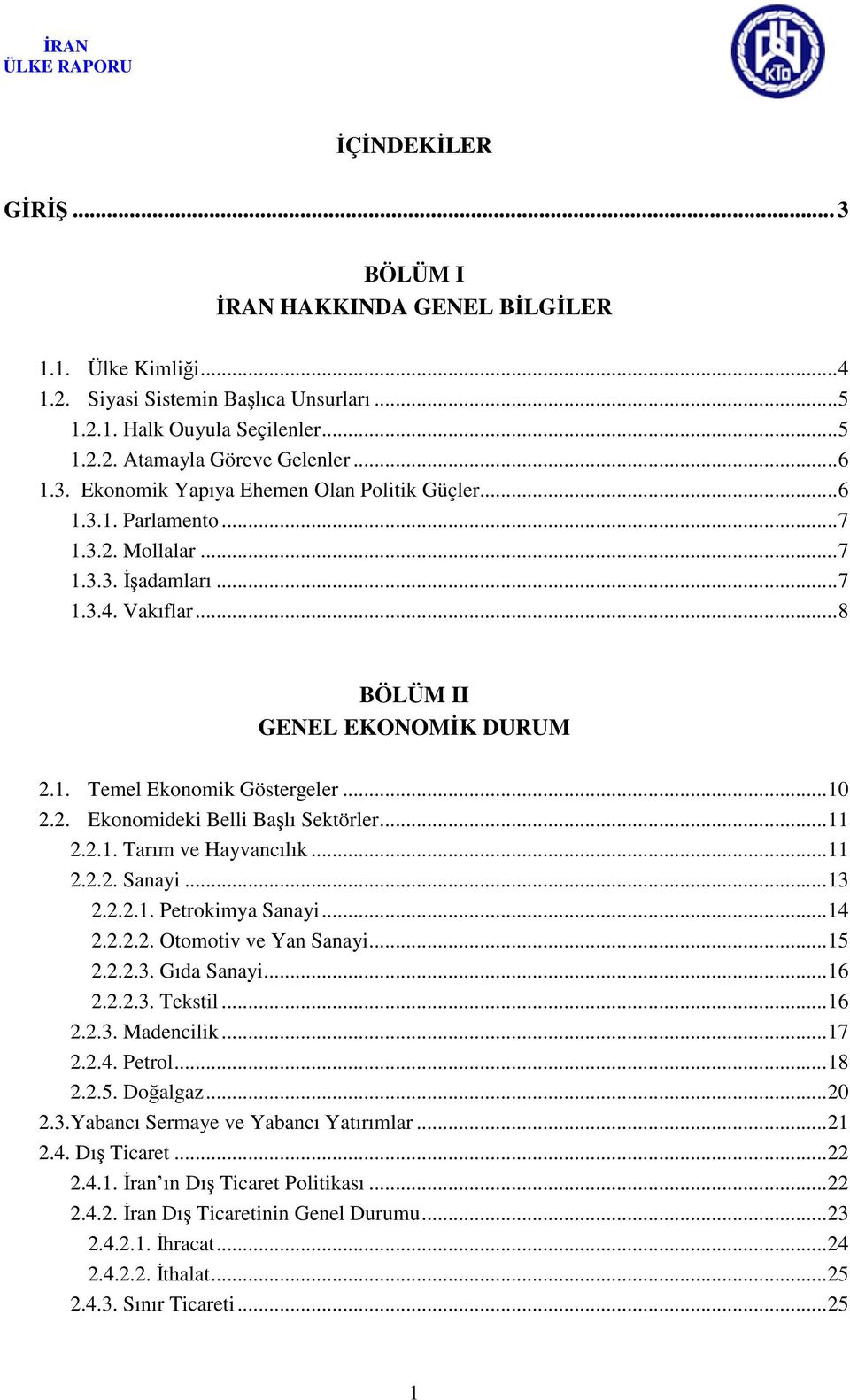 2.1. Tarım ve Hayvancılık...11 2.2.2. Sanayi...13 2.2.2.1. Petrokimya Sanayi...14 2.2.2.2. Otomotiv ve Yan Sanayi...15 2.2.2.3. Gıda Sanayi...16 2.2.2.3. Tekstil...16 2.2.3. Madencilik...17 2.2.4. Petrol.