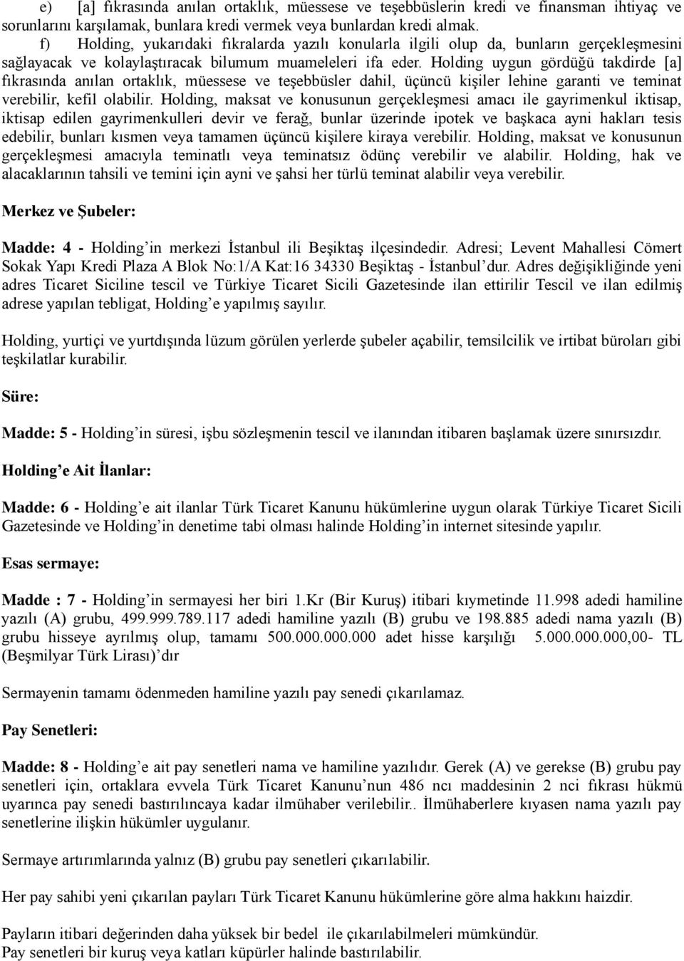 Holding uygun gördüğü takdirde [a] fıkrasında anılan ortaklık, müessese ve teşebbüsler dahil, üçüncü kişiler lehine garanti ve teminat verebilir, kefil olabilir.