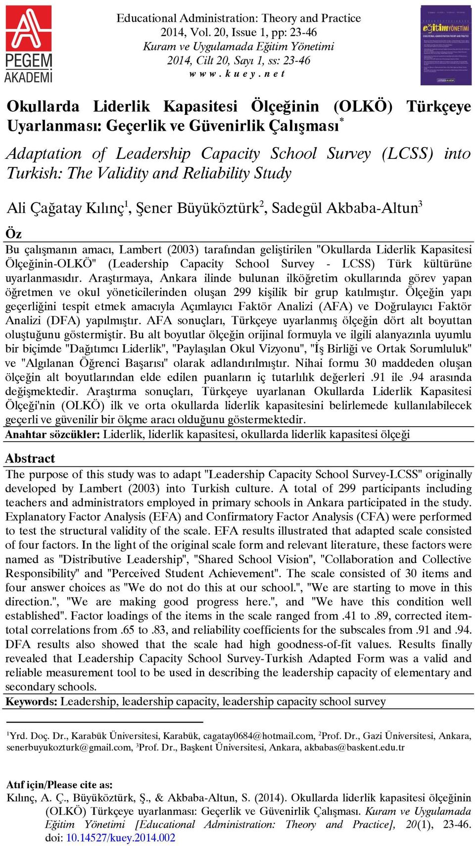 Reliability Study Ali Çağatay Kılınç 1, Şener Büyüköztürk 2, Sadegül Akbaba-Altun 3 Öz Bu çalışmanın amacı, Lambert (2003) tarafından geliştirilen "Okullarda Liderlik Kapasitesi Ölçeğinin-OLKÖ"