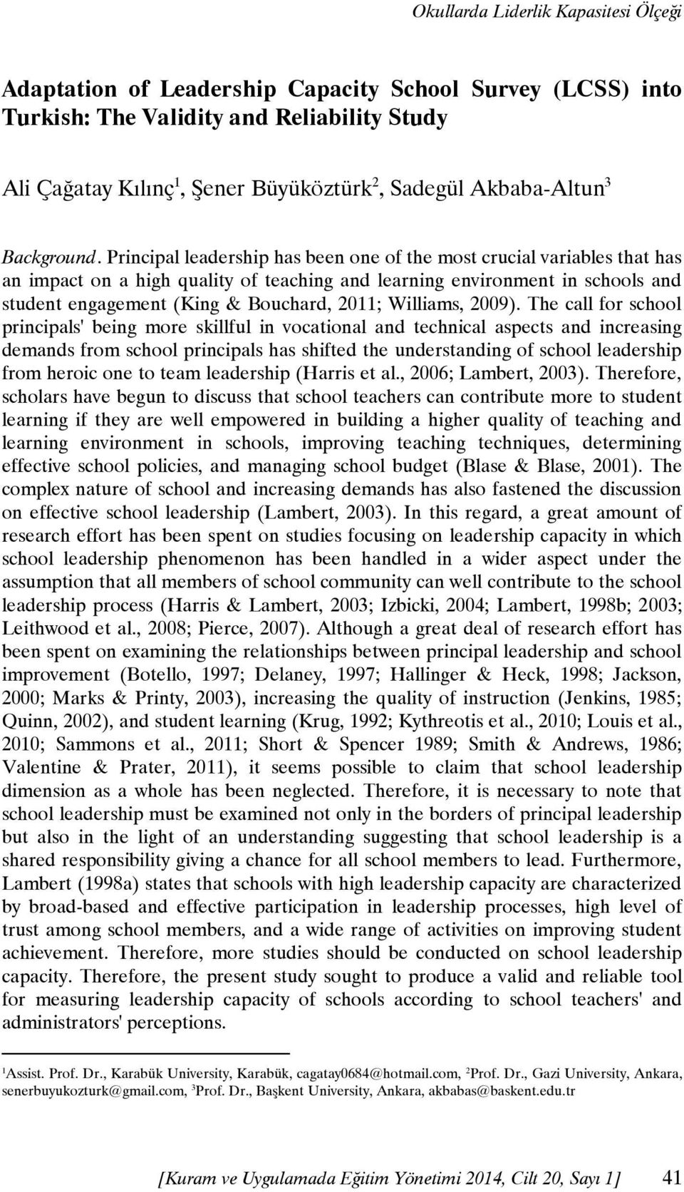 Principal leadership has been one of the most crucial variables that has an impact on a high quality of teaching and learning environment in schools and student engagement (King & Bouchard, 2011;