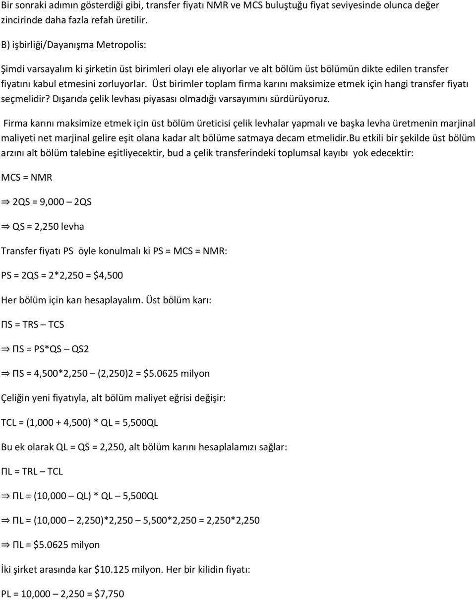 Üst birimler toplam firma karını maksimize etmek için hangi transfer fiyatı seçmelidir? Dışarıda çelik levhası piyasası olmadığı varsayımını sürdürüyoruz.