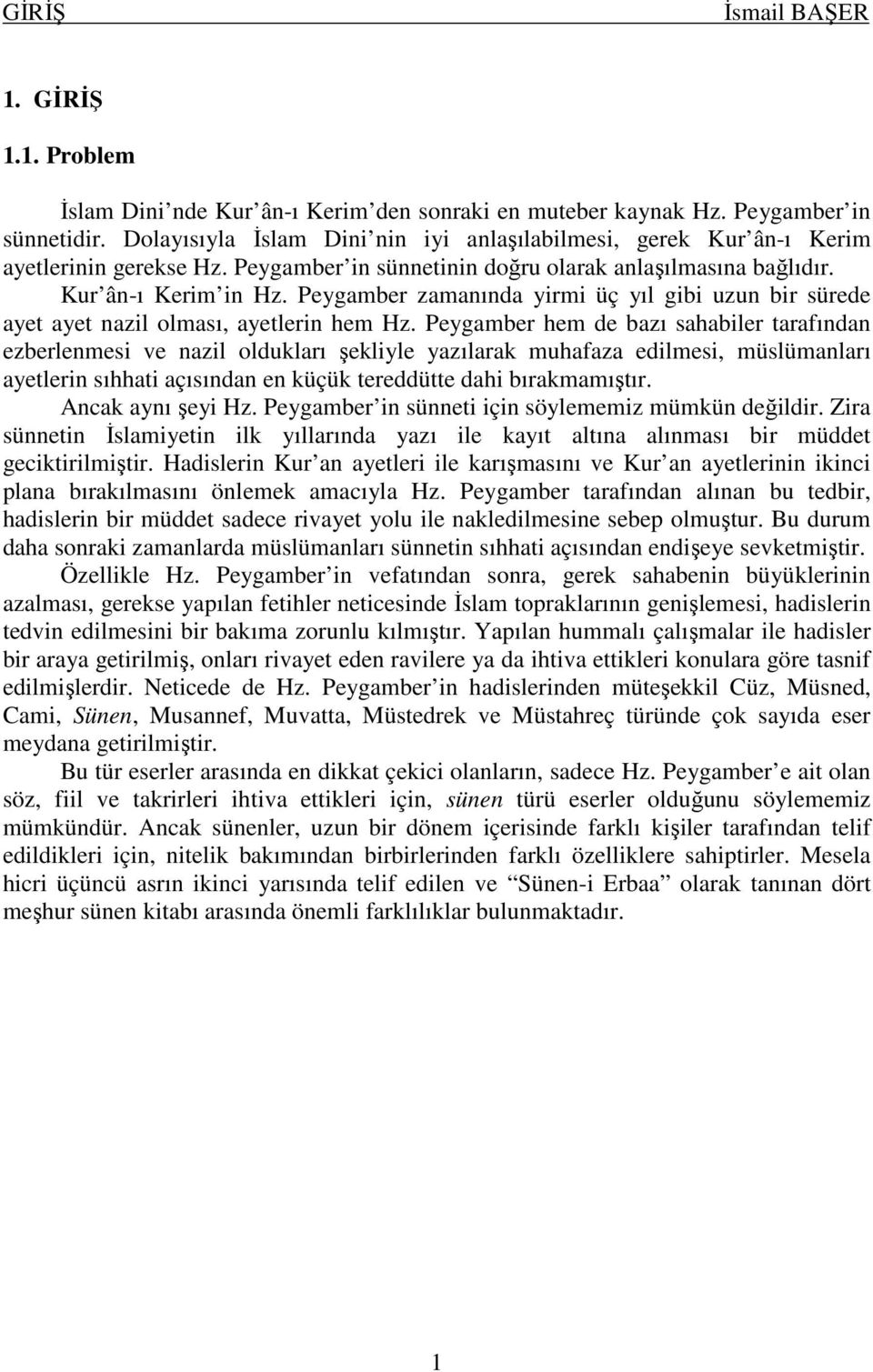 Peygamber zamanında yirmi üç yıl gibi uzun bir sürede ayet ayet nazil olması, ayetlerin hem Hz.